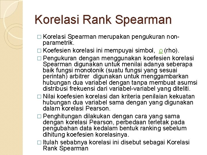 Korelasi Rank Spearman � Korelasi Spearman merupakan pengukuran nonparametrik. � Koefesien korelasi ini mempuyai