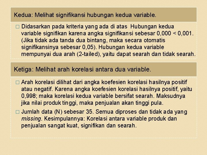 Kedua: Melihat signifikansi hubungan kedua variable. � Didasarkan pada kriteria yang ada di atas