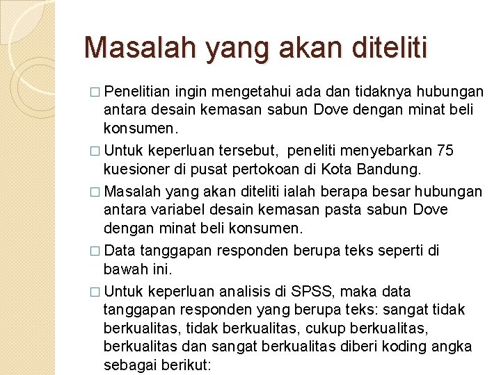 Masalah yang akan diteliti � Penelitian ingin mengetahui ada dan tidaknya hubungan antara desain