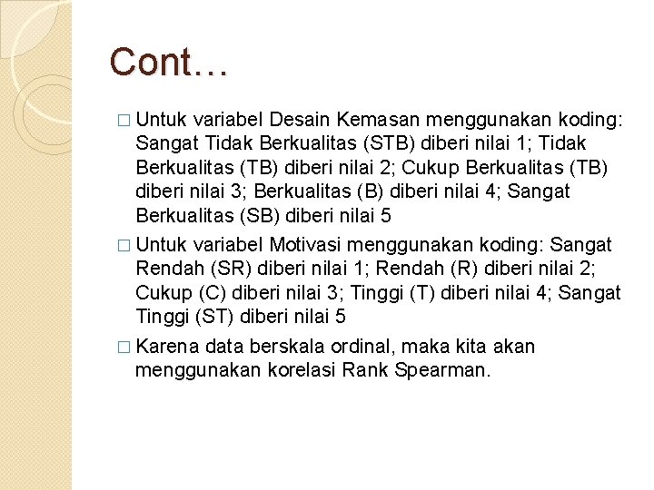 Cont… � Untuk variabel Desain Kemasan menggunakan koding: Sangat Tidak Berkualitas (STB) diberi nilai