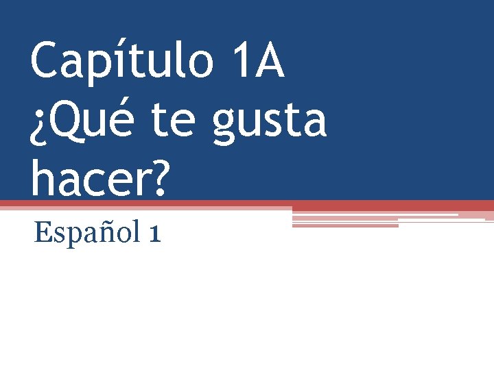 Capítulo 1 A ¿Qué te gusta hacer? Español 1 