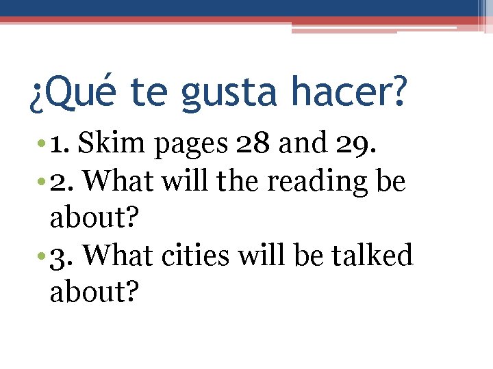 ¿Qué te gusta hacer? • 1. Skim pages 28 and 29. • 2. What