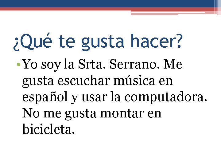 ¿Qué te gusta hacer? • Yo soy la Srta. Serrano. Me gusta escuchar música