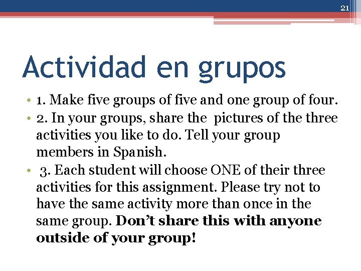 21 Actividad en grupos • 1. Make five groups of five and one group