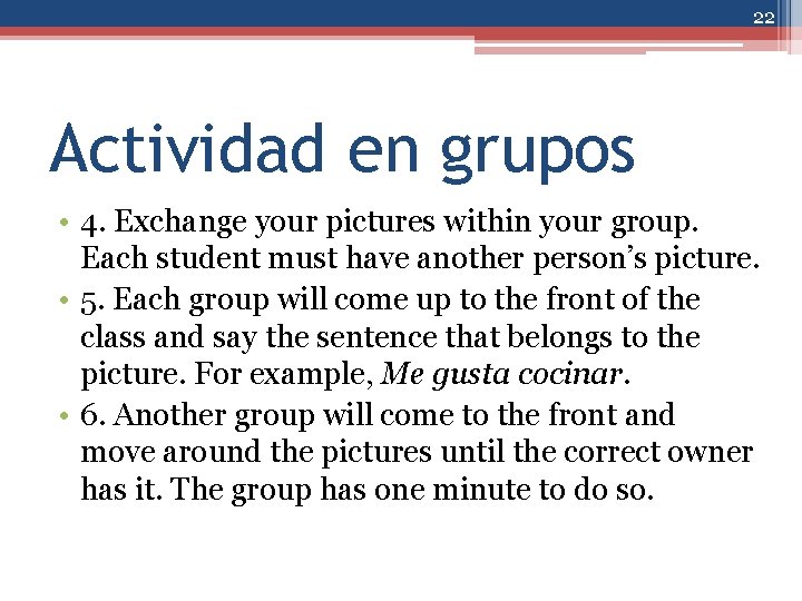 22 Actividad en grupos • 4. Exchange your pictures within your group. Each student