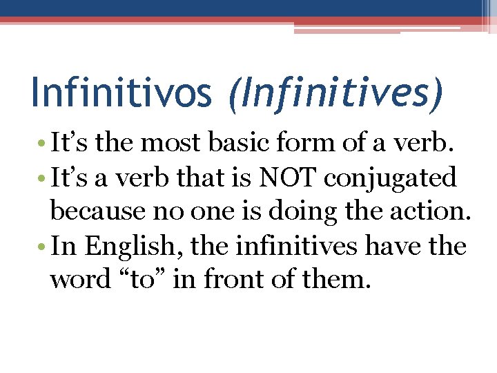 Infinitivos (Infinitives) • It’s the most basic form of a verb. • It’s a