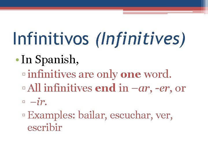 Infinitivos (Infinitives) • In Spanish, ▫ infinitives are only one word. ▫ All infinitives