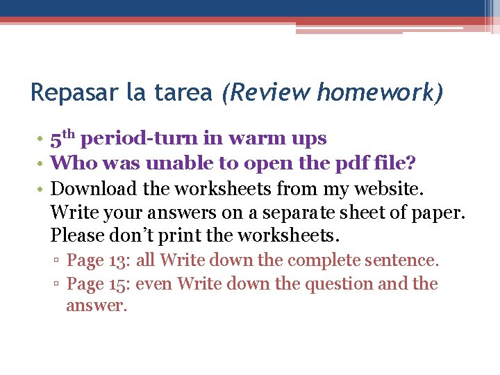 Repasar la tarea (Review homework) • 5 th period-turn in warm ups • Who