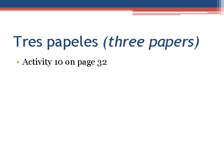Tres papeles (three papers) • Activity 10 on page 32 