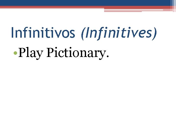 Infinitivos (Infinitives) • Play Pictionary. 