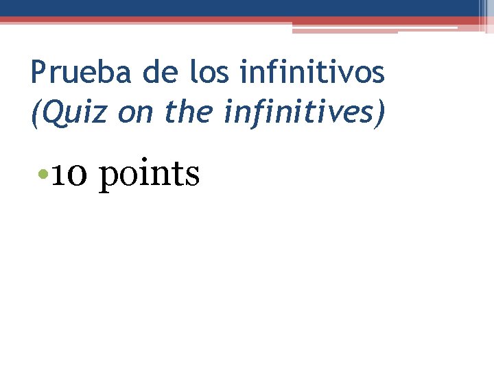 Prueba de los infinitivos (Quiz on the infinitives) • 10 points 
