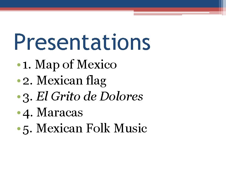 Presentations • 1. Map of Mexico • 2. Mexican flag • 3. El Grito