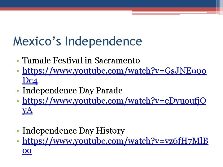 Mexico’s Independence • Tamale Festival in Sacramento • https: //www. youtube. com/watch? v=Gs. JNE