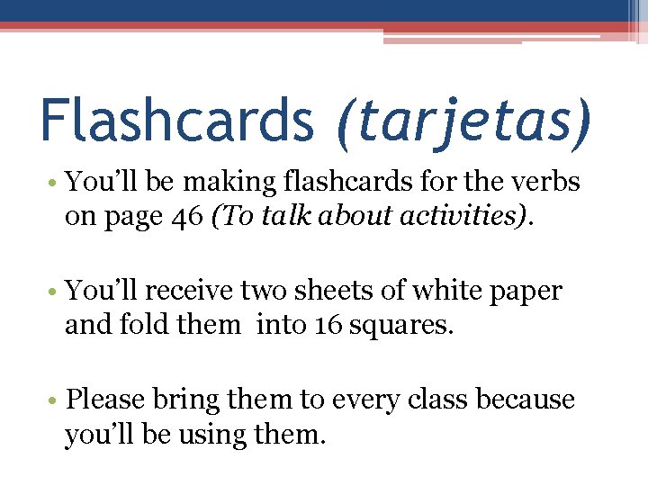 Flashcards (tarjetas) • You’ll be making flashcards for the verbs on page 46 (To