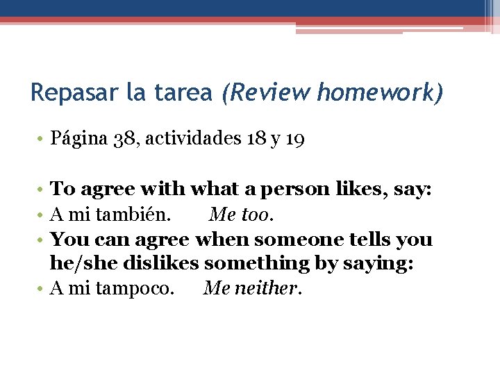 Repasar la tarea (Review homework) • Página 38, actividades 18 y 19 • To