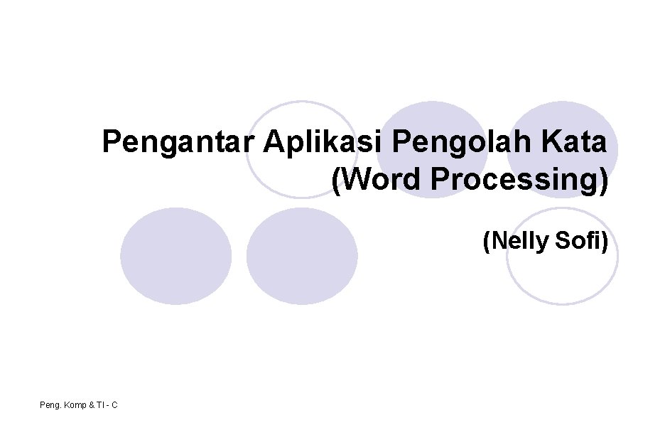 Pengantar Aplikasi Pengolah Kata (Word Processing) (Nelly Sofi) Peng. Komp & TI - C