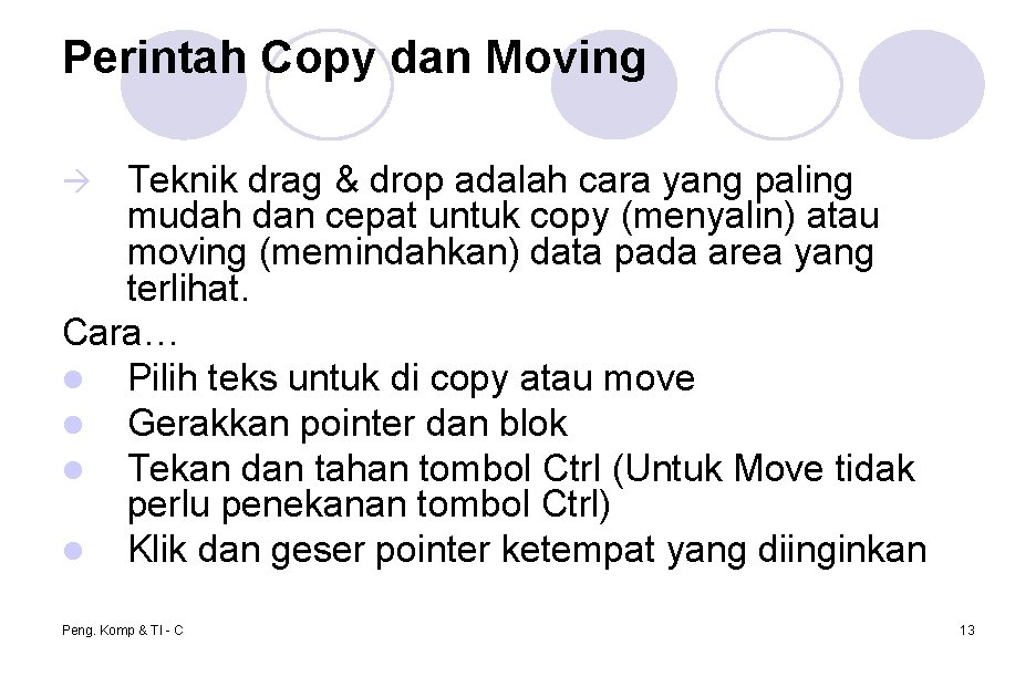 Perintah Copy dan Moving Teknik drag & drop adalah cara yang paling mudah dan