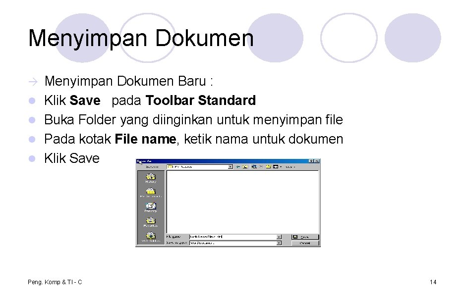 Menyimpan Dokumen l l Menyimpan Dokumen Baru : Klik Save pada Toolbar Standard Buka