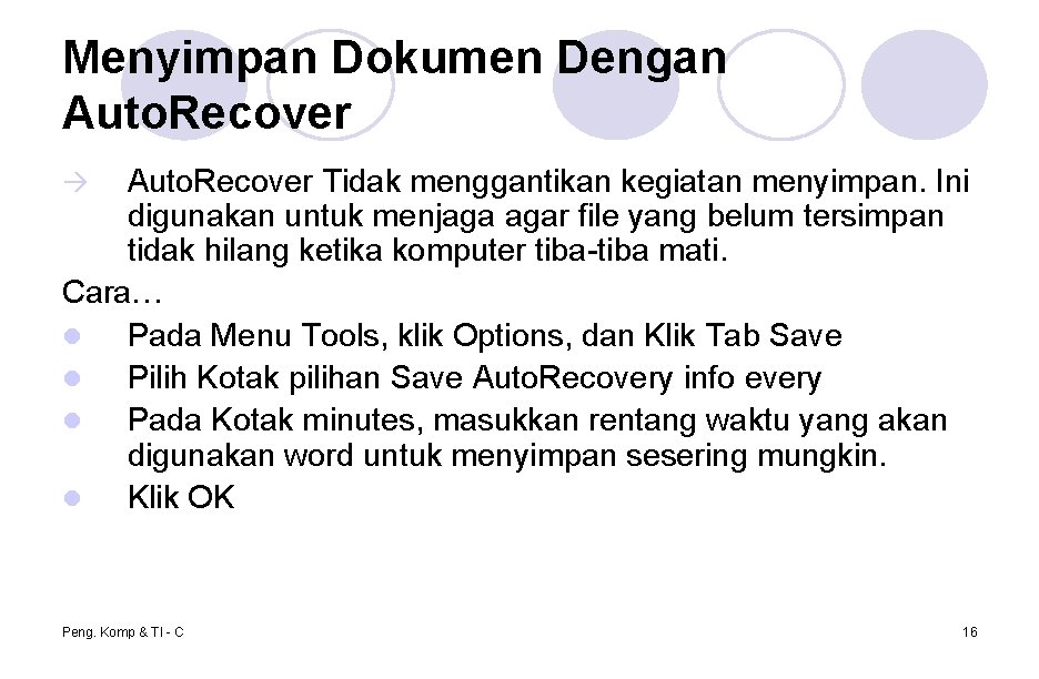 Menyimpan Dokumen Dengan Auto. Recover Tidak menggantikan kegiatan menyimpan. Ini digunakan untuk menjaga agar