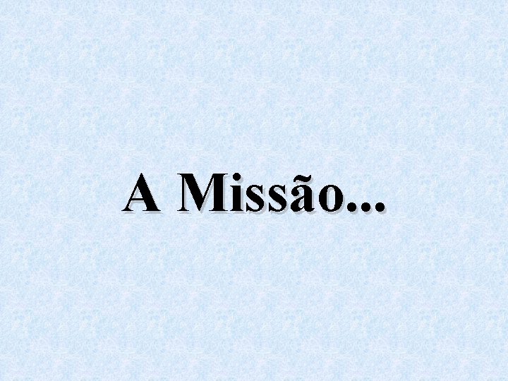 A Missão. . . 