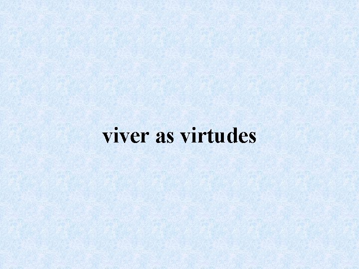 viver as virtudes 