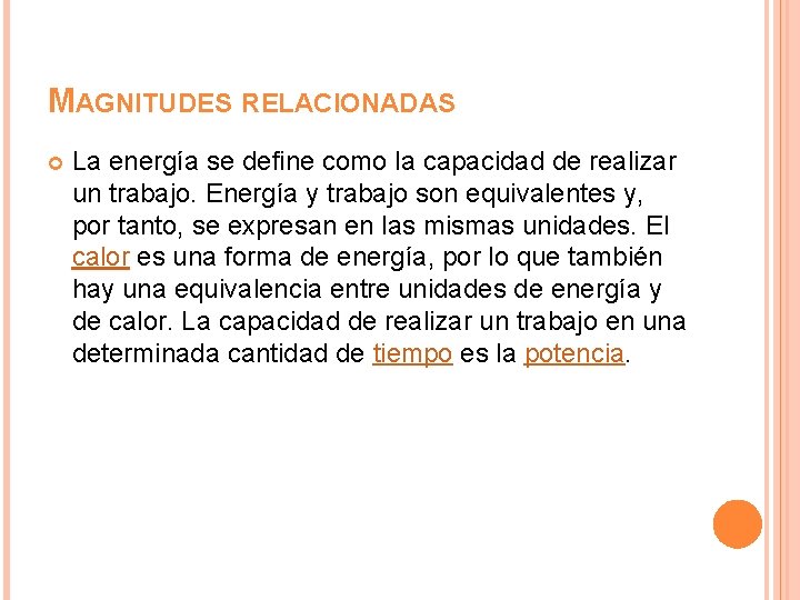 MAGNITUDES RELACIONADAS La energía se define como la capacidad de realizar un trabajo. Energía