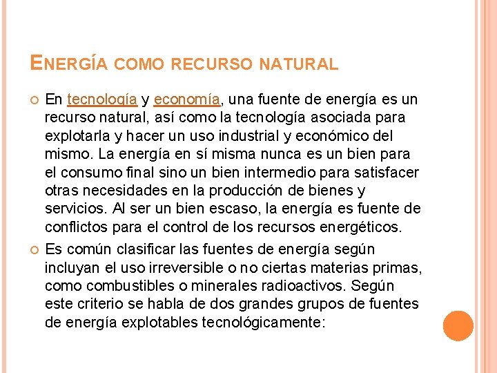 ENERGÍA COMO RECURSO NATURAL En tecnología y economía, una fuente de energía es un