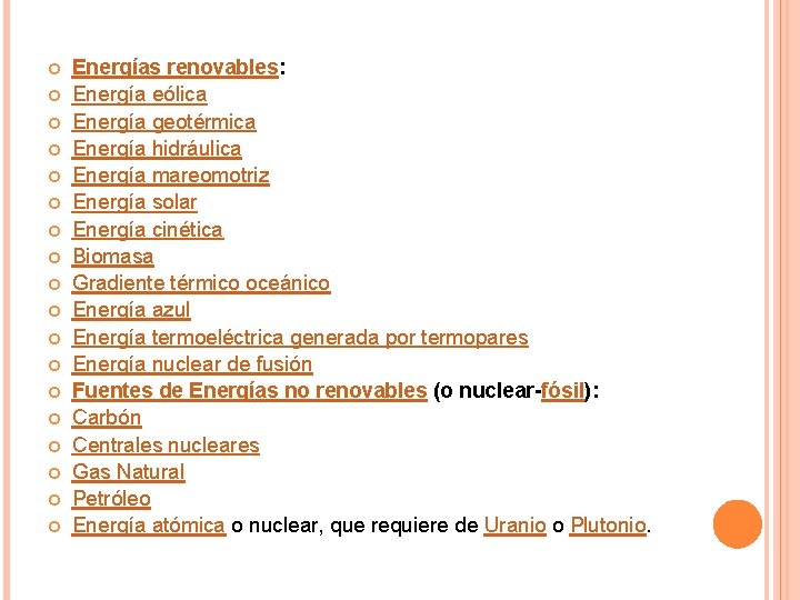  Energías renovables: Energía eólica Energía geotérmica Energía hidráulica Energía mareomotriz Energía solar Energía