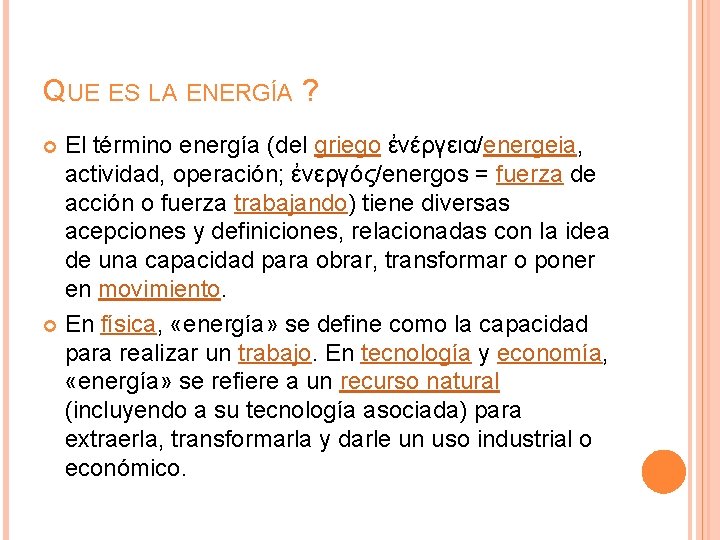 QUE ES LA ENERGÍA ? El término energía (del griego ἐνέργεια/energeia, actividad, operación; ἐνεργóς/energos