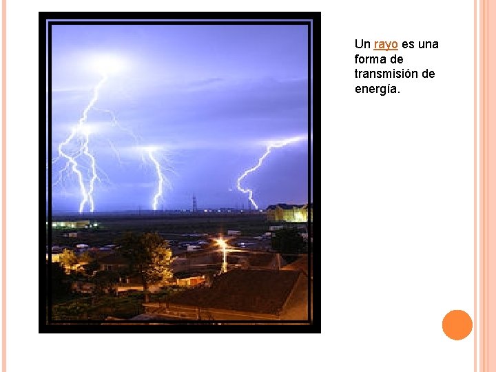 Un rayo es una forma de transmisión de energía. 