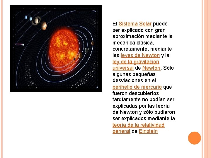 El Sistema Solar puede ser explicado con gran aproximación mediante la mecánica clásica, concretamente,