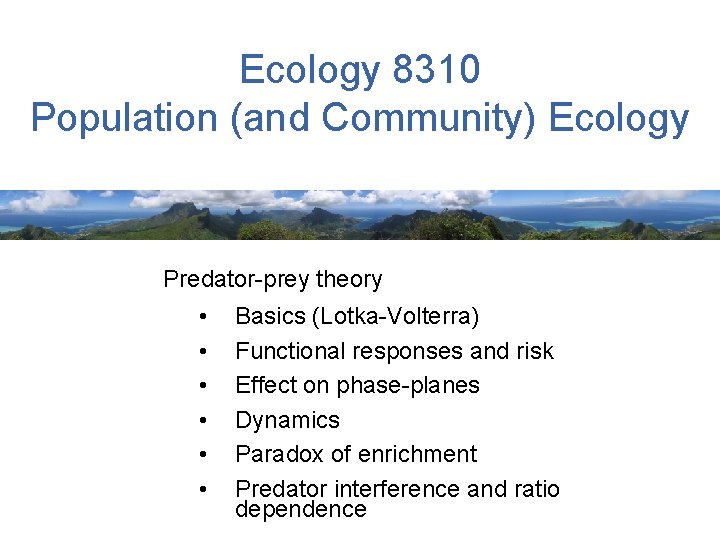 Ecology 8310 Population (and Community) Ecology Predator-prey theory • • • Basics (Lotka-Volterra) Functional