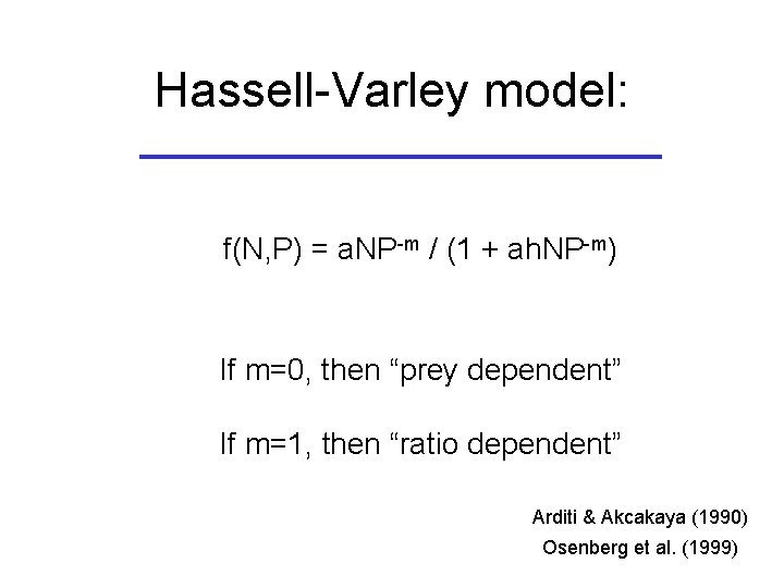 Hassell-Varley model: f(N, P) = a. NP-m / (1 + ah. NP-m) If m=0,