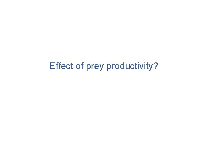 Effect of prey productivity? 