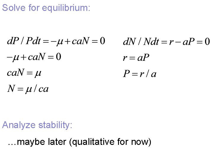 Solve for equilibrium: Analyze stability: …maybe later (qualitative for now) 