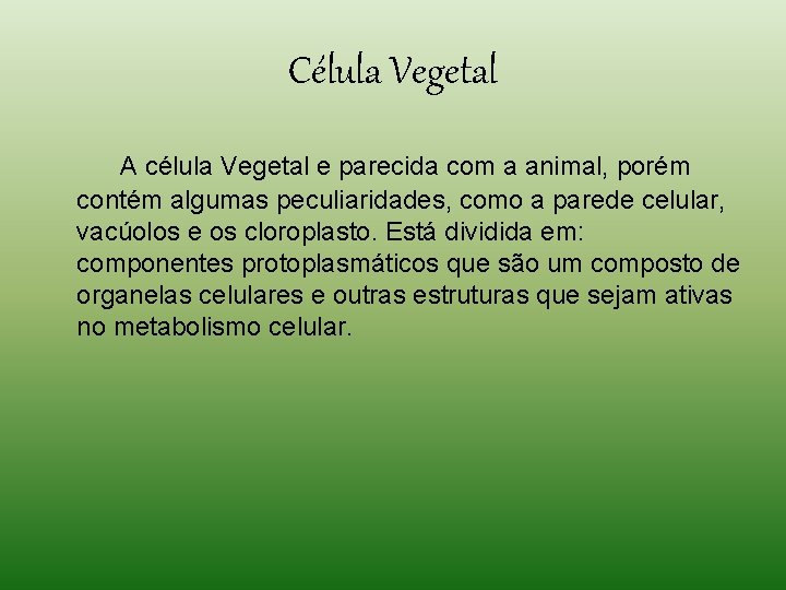 Célula Vegetal A célula Vegetal e parecida com a animal, porém contém algumas peculiaridades, Célula Vegetal A célula Vegetal e parecida com a animal, porém contém algumas peculiaridades,