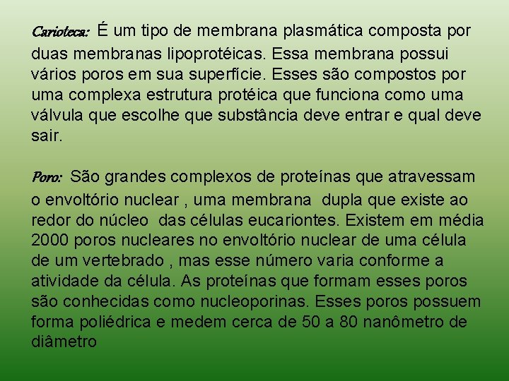 Carioteca: É um tipo de membrana plasmática composta por duas membranas lipoprotéicas. Essa membrana Carioteca: É um tipo de membrana plasmática composta por duas membranas lipoprotéicas. Essa membrana