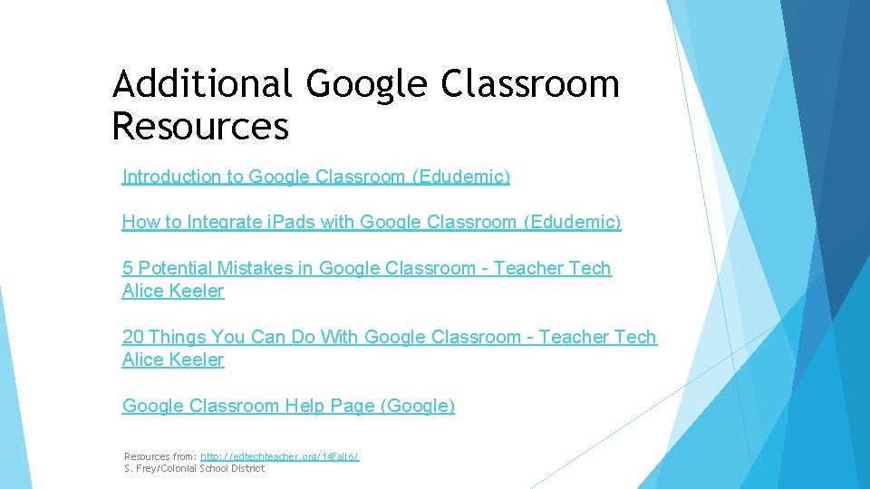 Additional Google Classroom Resources Introduction to Google Classroom (Edudemic) How to Integrate i. Pads