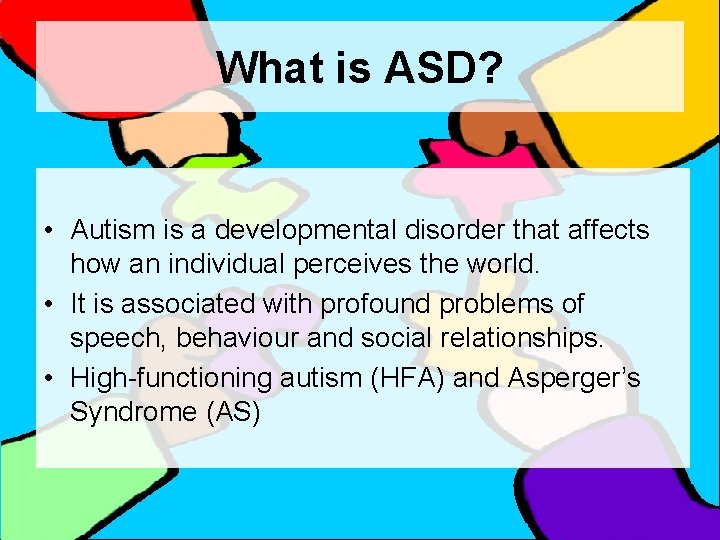 What is ASD? • Autism is a developmental disorder that affects how an individual