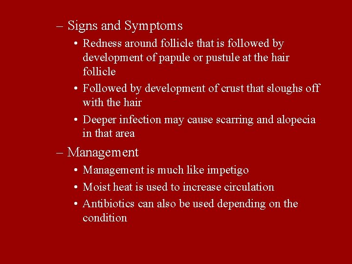– Signs and Symptoms • Redness around follicle that is followed by development of