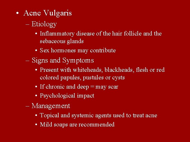  • Acne Vulgaris – Etiology • Inflammatory disease of the hair follicle and