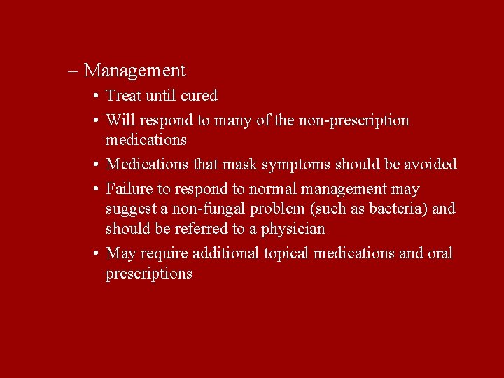 – Management • Treat until cured • Will respond to many of the non-prescription