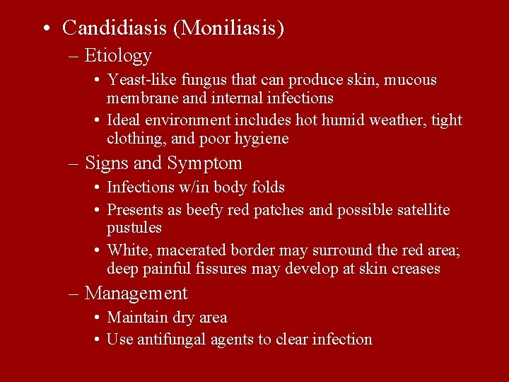  • Candidiasis (Moniliasis) – Etiology • Yeast-like fungus that can produce skin, mucous
