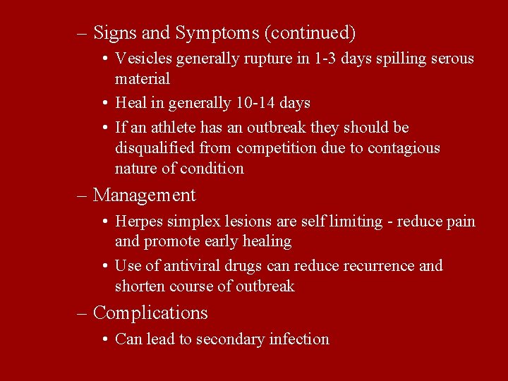 – Signs and Symptoms (continued) • Vesicles generally rupture in 1 -3 days spilling
