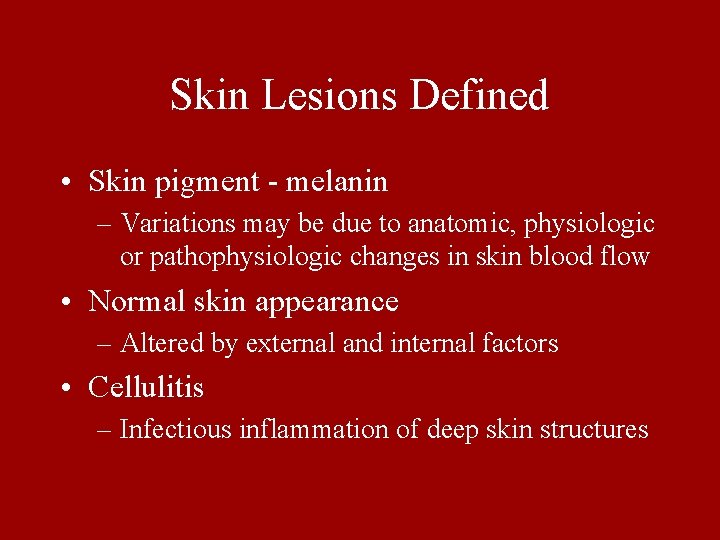 Skin Lesions Defined • Skin pigment - melanin – Variations may be due to
