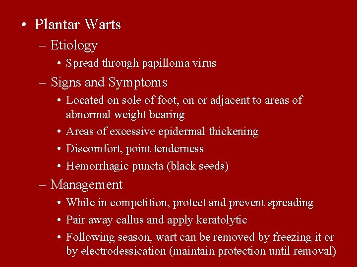  • Plantar Warts – Etiology • Spread through papilloma virus – Signs and