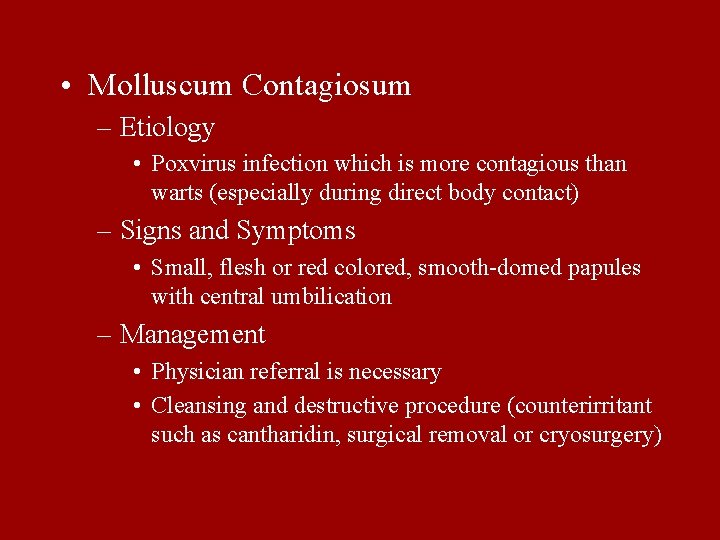  • Molluscum Contagiosum – Etiology • Poxvirus infection which is more contagious than