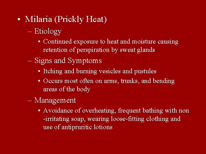  • Milaria (Prickly Heat) – Etiology • Continued exposure to heat and moisture