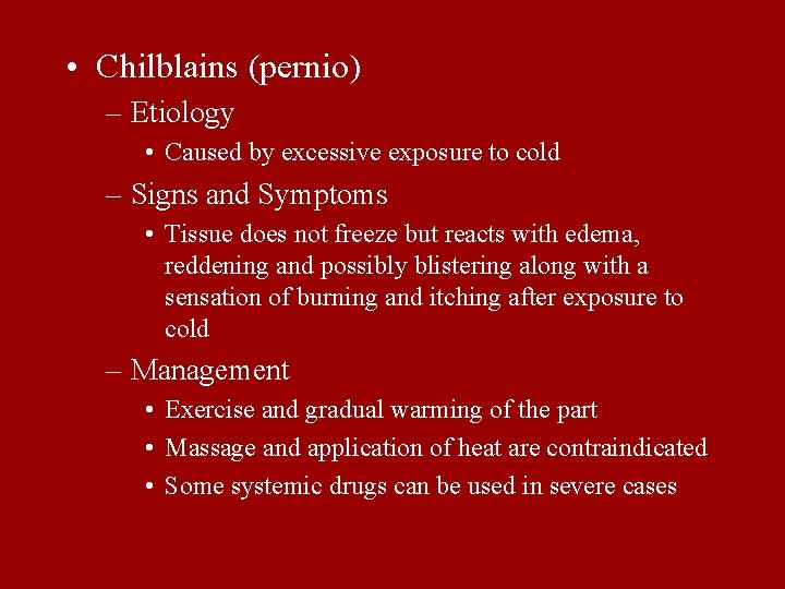  • Chilblains (pernio) – Etiology • Caused by excessive exposure to cold –