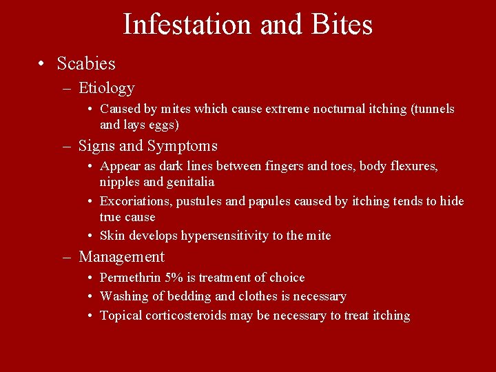 Infestation and Bites • Scabies – Etiology • Caused by mites which cause extreme